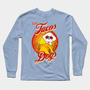 Eat Tacos Pet Dogs Long Sleeve T-Shirt